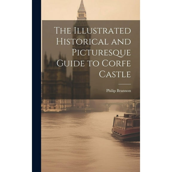 The Illustrated Historical and Picturesque Guide to Corfe Castle (Hardcover)