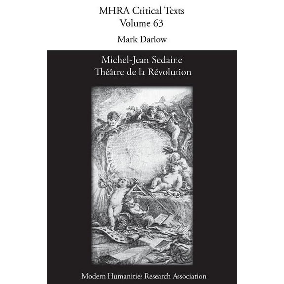 Mhra Critical Texts Michel-Jean Sedaine: Théâtre de la Révolution, Book 63, (Paperback)