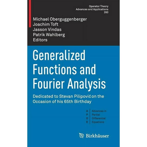 Generalized Functions and Fourier Analysis: Dedicated to Stevan Pilipovic on the Occasion of His 65th Birthday, (Hardcover)