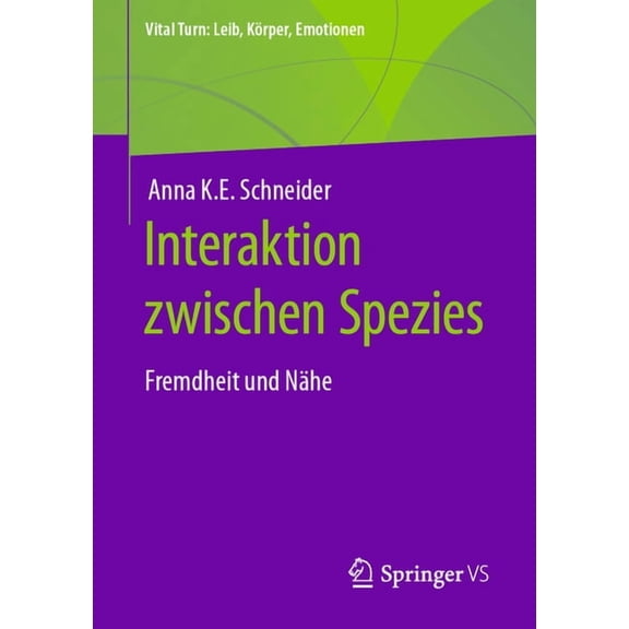Vital Turn: Leib, Körper, Emotionen Interaktion Zwischen Spezies: Fremdheit Und Nähe, (Paperback)