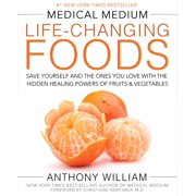 ANTHONY WILLIAM Medical Medium Life-Changing Foods : Save Yourself and the Ones You Love with the Hidden Healing Powers of Fruits & Vegetables (Hardcover)