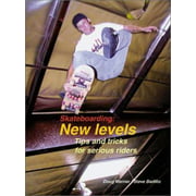Skateboarding: New Levels: Tips and Tricks for Serious Riders, Used [Paperback]