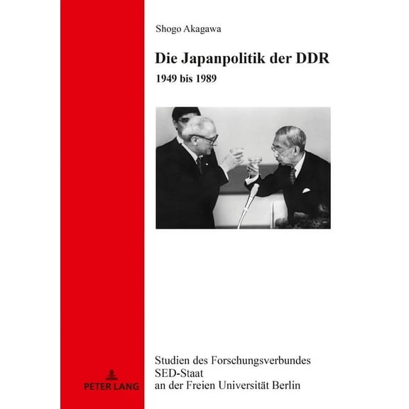 Studien Des Forschungsverbundes sed-Staat An der Freien Univ: Die Japanpolitik der DDR (Hardcover)