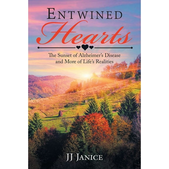 Entwined Hearts: The Sunset of Alzheimer's Disease and More of Life's Realities, (Paperback)