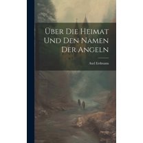 Über Die Heimat Und Den Namen Der Angeln (Hardcover)