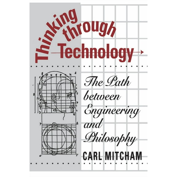 Thinking through Technology: The Path between Engineering and Philosophy, (Paperback)