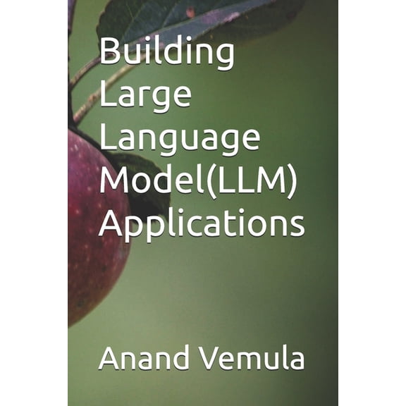 Building Large Language Model(LLM) Applications, (Paperback)