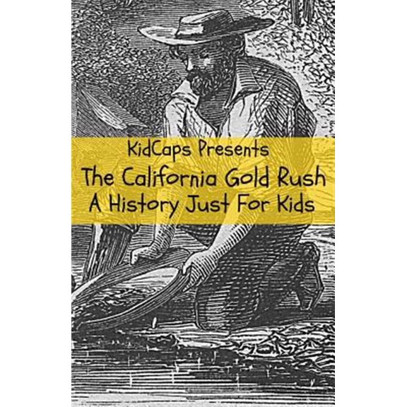 Pre-Owned The California Gold Rush: A History Just For Kids (Paperback) 1621073394 9781621073390