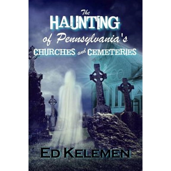 Pre-Owned The Haunting of Pennsylvania's Cemeteries... and Churches (Paperback) by Ed Kelemen