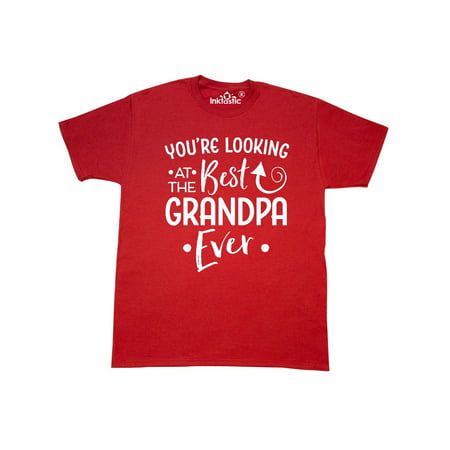 You're Looking at the Best Grandpa Ever T-Shirt