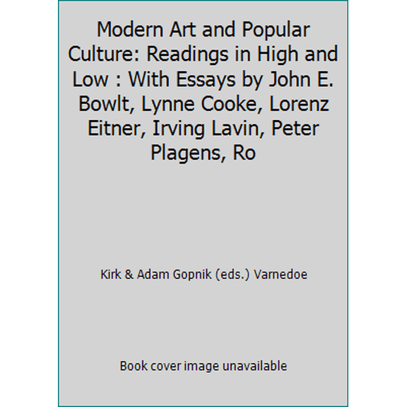 Pre-Owned Modern Art and Popular Culture: Readings in High and Low : With Essays by John E. Bowlt, Lynne Cooke, Lorenz Eitner, Irving Lavin, Peter Plagens, Ro (Paperback) 0810924668 9780810924666