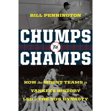 Chumps to Champs : How the Worst Teams in Yankees History Led to the '90s