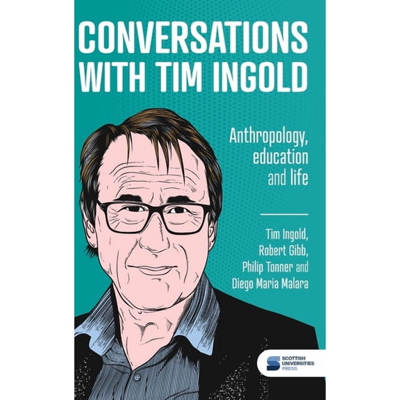 Conversations with Tim Ingold: Anthropology, education and life, (Hardcover)