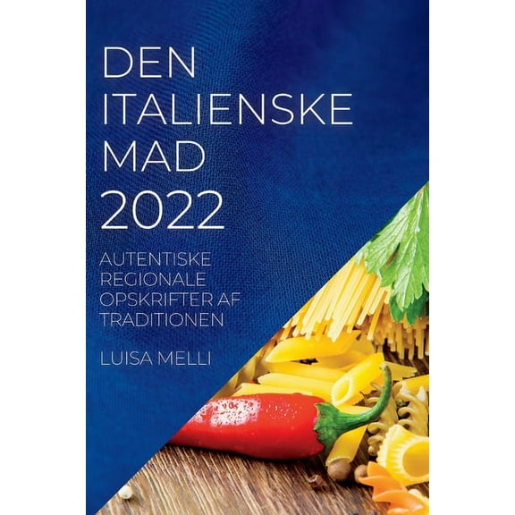 Den Italienske Mad 2022: Autentiske Regionale Opskrifter AF Traditionen, (Paperback)