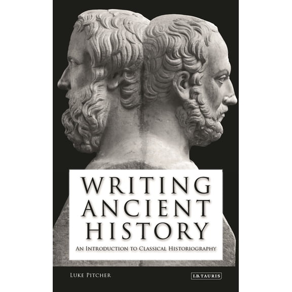 Library of Classical Studies Writing Ancient History: An Introduction to Classical Historiography, Book 01, (Paperback)