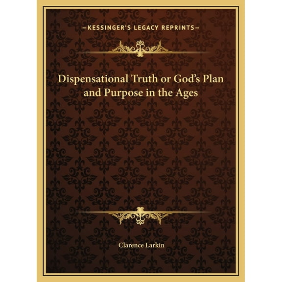 Dispensational Truth or God's Plan and Purpose in the Ages, (Hardcover)