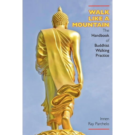 Walk Like a Mountain: The Handbook of Buddhist Walking Practice, (Paperback)