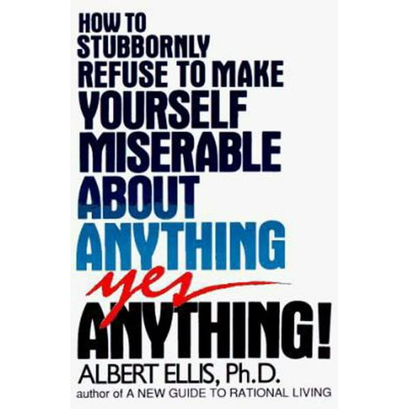 Pre-Owned How to Stubbornly Refuse to Make Yourself Miserable About Anything: Yes, Anything (Paperback) 0818404566 9780818404566