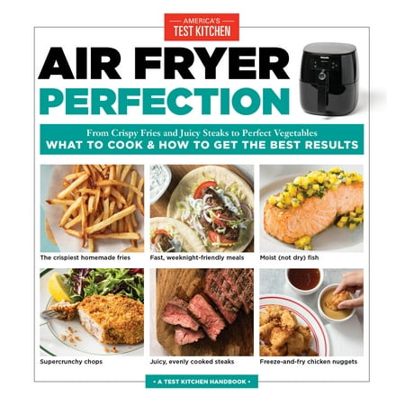 Air Fryer Perfection : From Crispy Fries and Juicy Steaks to Perfect Vegetables, What to Cook & How to  Get the Best (Best Food To Get Energy)