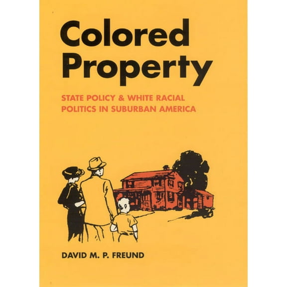 Historical Studies of Urban America: Colored Property : State Policy and White Racial Politics in Suburban America (Paperback)