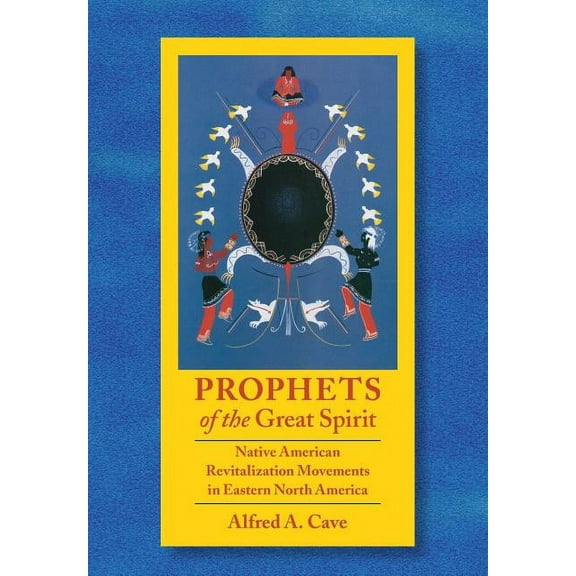 Prophets of the Great Spirit: Native American Revitalization Movements in Eastern North America, (Hardcover)