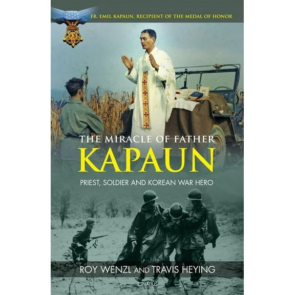 The Miracle of Father Kapaun: Priest, Soldier and Korean War Hero, (Paperback)