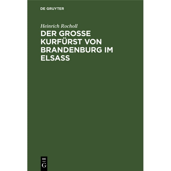 Der Grosse KurfÃ¼rst von Brandenburg im Elsass, (Hardcover)
