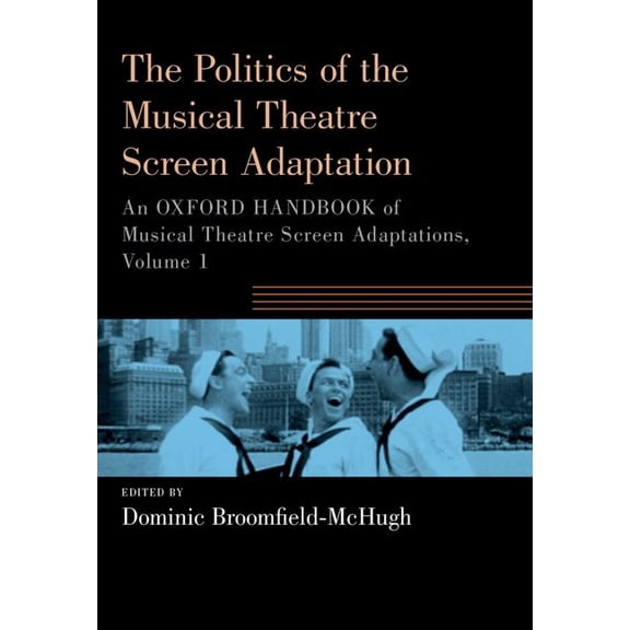 Oxford Handbooks The Politics of the Musical Theatre Screen Adaptation: An Oxford Handbook of Musical Theatre Screen Adaptations, (Paperback)