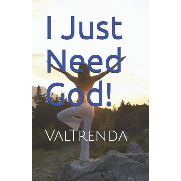 I Just Need God! (Paperback) by Valtrenda