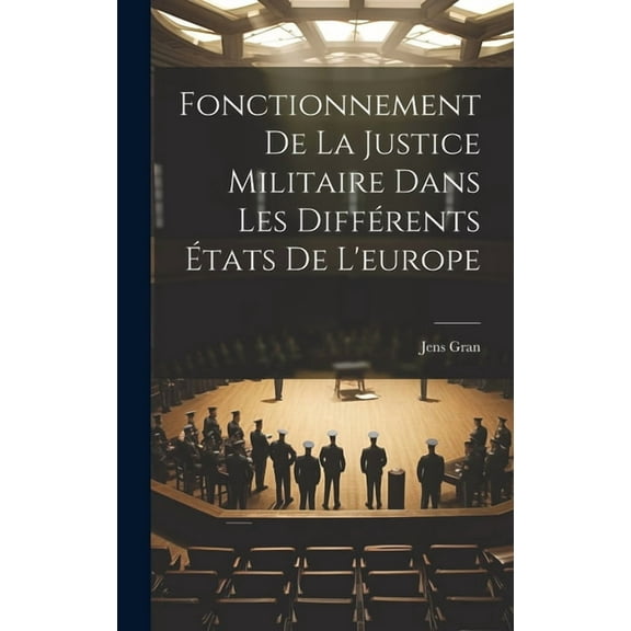 Fonctionnement De La Justice Militaire Dans Les Différents États De L'europe (Hardcover)