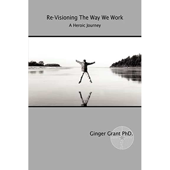 Pre-Owned Re-Visioning The Way We Work: A Heroic Journey (Paperback) 0595365957 9780595365951