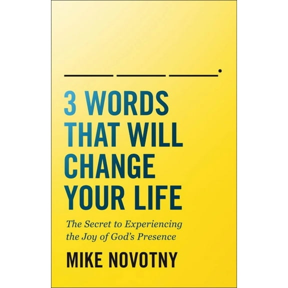 3 Words That Will Change Your Life: The Secret to Experiencing the Joy of God's Presence, (Paperback)
