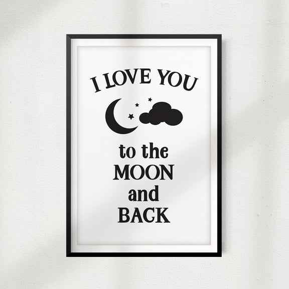 I Love You To The Moon And Back 11" x 14" UNFRAMED Print Home Décor, Quote Wall Art