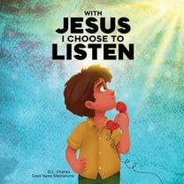 With Jesus With Jesus I Choose to Listen: A kid's Bible story about obedience and wisdom, featuring a Christian lesson on list, Book 22, (Paperback)