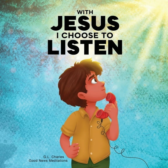 With Jesus With Jesus I Choose to Listen: A kid's Bible story about obedience and wisdom, featuring a Christian lesson on list, Book 22, (Paperback)