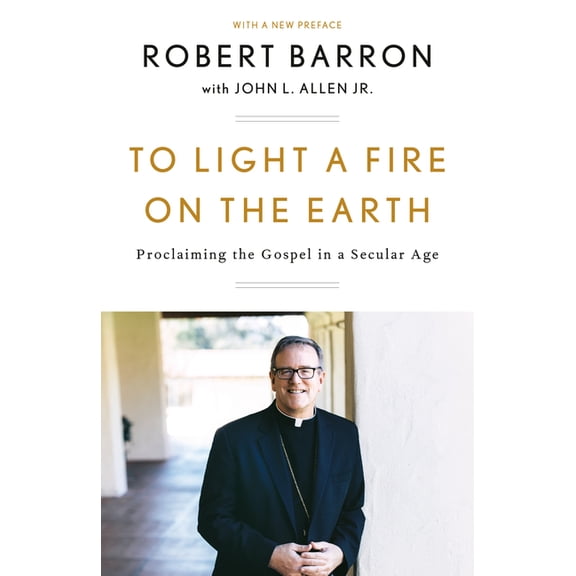 To Light a Fire on the Earth: Proclaiming the Gospel in a Secular Age, (Paperback)