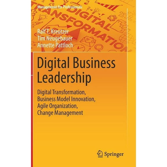 Management for Professionals Digital Business Leadership: Digital Transformation, Business Model Innovation, Agile Organization, Change Management, (Hardcover)