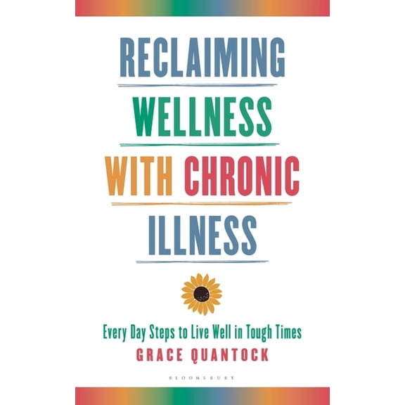 Reclaiming Wellness with Chronic Illness: Every Day Steps to Live Well in Tough Times, (Hardcover)