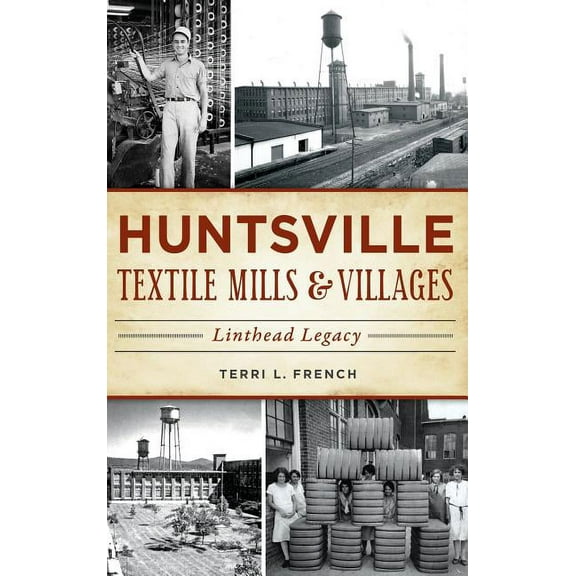 Huntsville Textile Mills & Villages: Linthead Legacy (Hardcover)