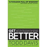 Get Better : 15 Proven Practices to Build Effective Relationships at Work