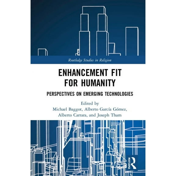 Routledge Studies in Religion Enhancement Fit for Humanity: Perspectives on Emerging Technologies, (Hardcover)