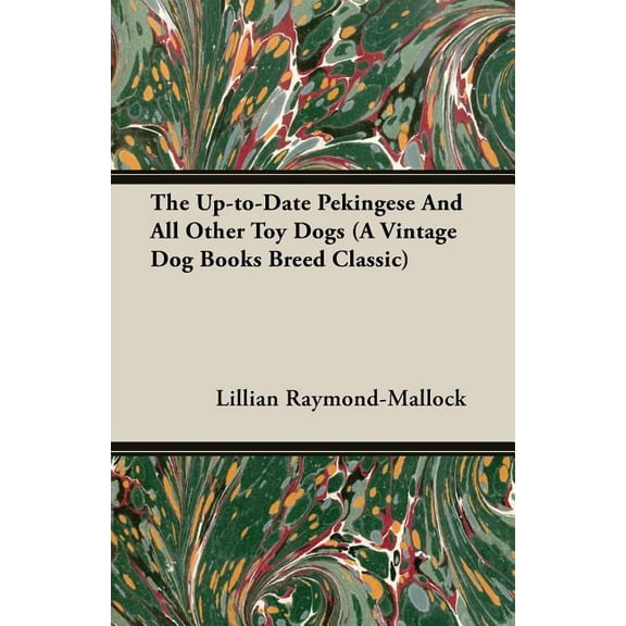 The Up-to-Date Pekingese And All Other Toy Dogs (A Vintage Dog Books Breed Classic) (Paperback)