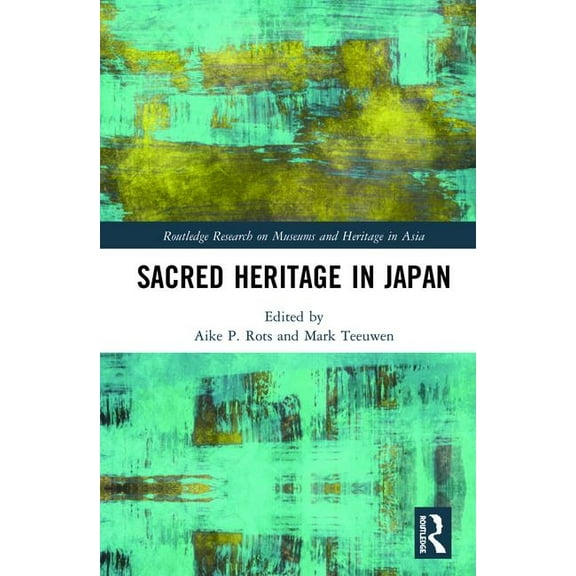 Routledge Research on Museums and Herita Sacred Heritage in Japan, (Hardcover)