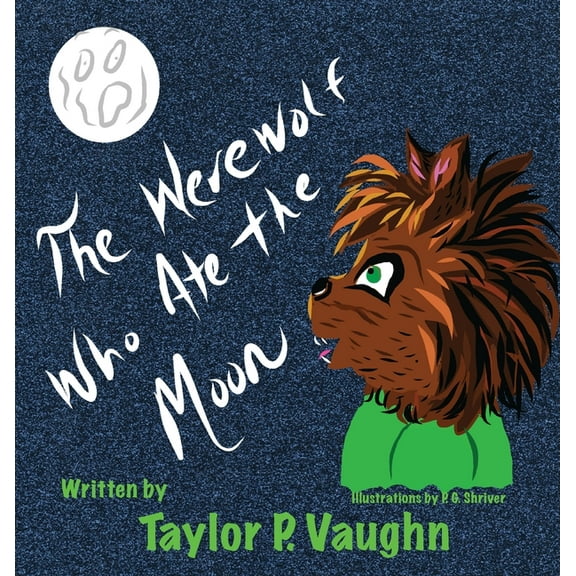 Little Monsters The Werewolf Who Ate the Moon: a picture book for ages 3-6, Book 1, (Hardcover)