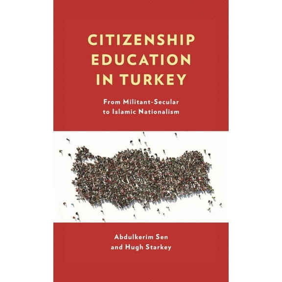 Citizenship Education in Turkey: From Militant-Secular to Islamic Nationalism, (Hardcover)