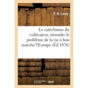 Savoirs Et Traditions: Le Catchisme Du Cultivateur, Fait En Vue de Rsoudre Le Problme de la Vie  Bon March (Paperback)