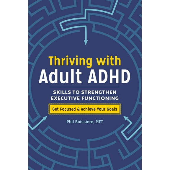 Thriving with Adult ADHD: Skills to Strengthen Executive Functioning, (Paperback)