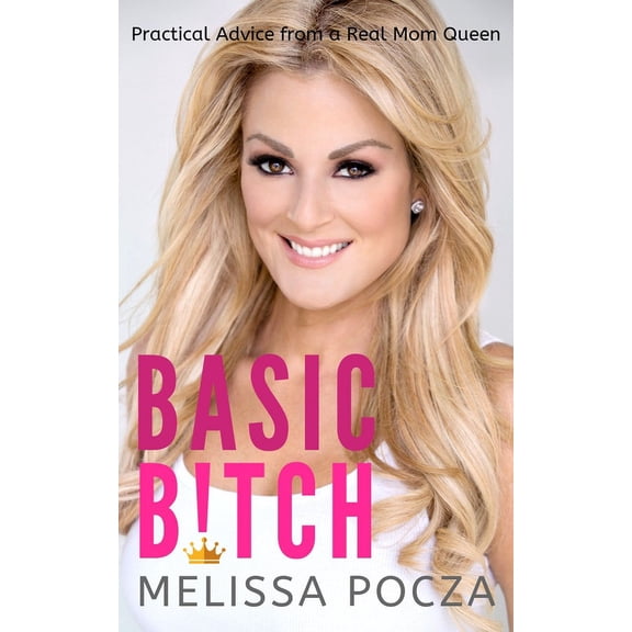Basic Bitch! : Practical Advice from a Real Mom Queen (Paperback)