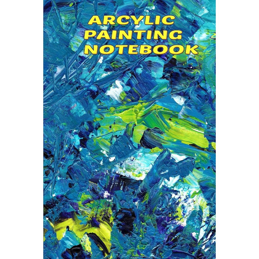 Acrylic Painting Notebook A Lined Notebook To Track Your Art Projects