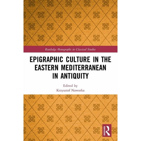 Routledge Monographs in Classical Studie Epigraphic Culture in the Eastern Mediterranean in Antiquity, (Paperback)